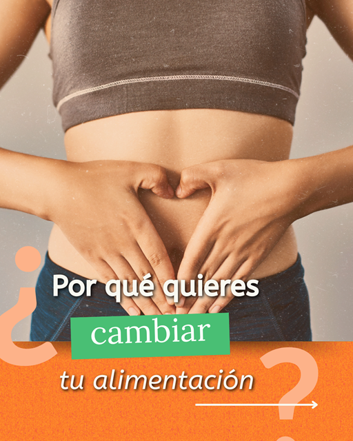 ¿Por qué quieres cambiar tu alimentación?